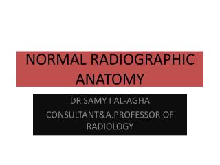 NORMAL RADIOGRAPHIC ANATOMY