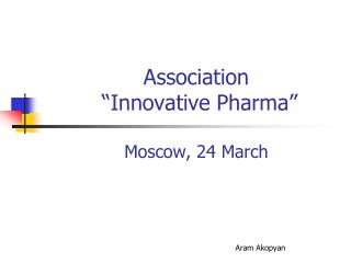 Association “Innovative Pharma” Moscow, 24 March