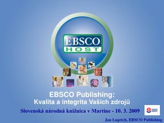 EBSCO Publishing : Kvalita a i ntegr i ta Vašich zdrojů