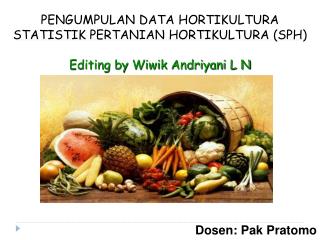 PENGUMPULAN DATA HORTIKULTURA STATISTIK PERTANIAN HORTIKULTURA (SPH )