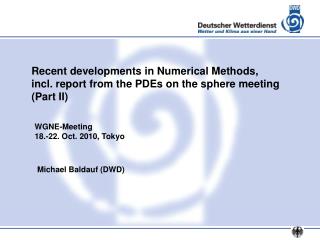 Recent developments in Numerical Methods, incl. report from the PDEs on the sphere meeting