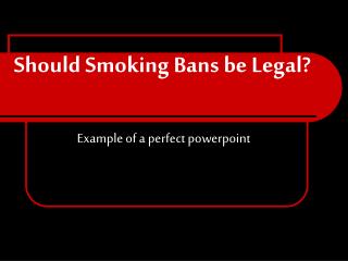 Should Smoking Bans be Legal?