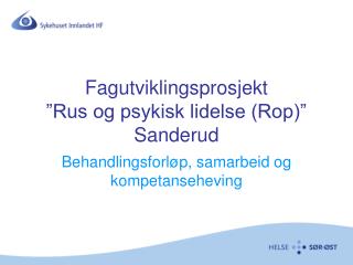 Fagutviklingsprosjekt ”Rus og psykisk lidelse (Rop)” Sanderud