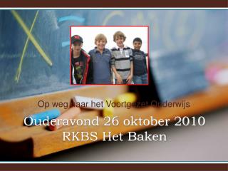 Ouderavond 26 oktober 2010 RKBS Het Baken