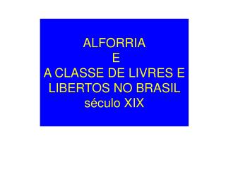 ALFORRIA E A CLASSE DE LIVRES E LIBERTOS NO BRASIL século XIX