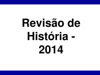 Revisão de História - 2014