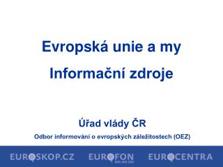 Úřad vlády ČR Odbor informování o evropských záležitostech (OEZ)