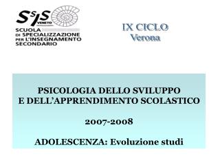 PSICOLOGIA DELLO SVILUPPO E DELL’APPRENDIMENTO SCOLASTICO 2007-2008 ADOLESCENZA: Evoluzione studi
