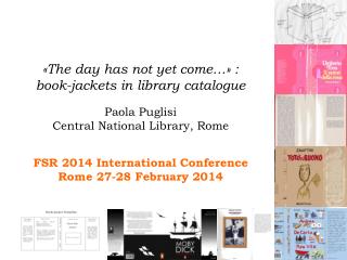 «The day has not yet come…» : book-jackets in library catalogue Paola Puglisi