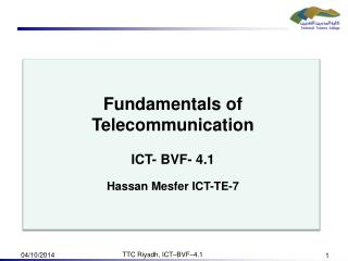 Fundamentals of Telecommunication ICT- BVF- 4.1 Hassan Mesfer ICT-TE-7