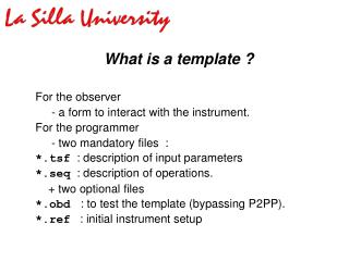 What is a template ? For the observer - a form to interact with the instrument.