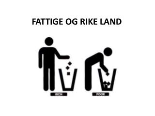 FATTIGE OG RIKE LAND