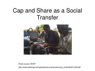 Cap and Share as a Social Transfer