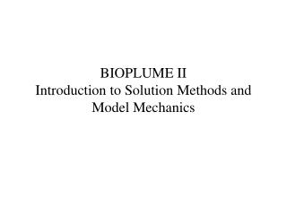 BIOPLUME II Introduction to Solution Methods and Model Mechanics