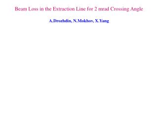 Beam Loss in the Extraction Line for 2 mrad Crossing Angle A.Drozhdin, N.Mokhov, X.Yang