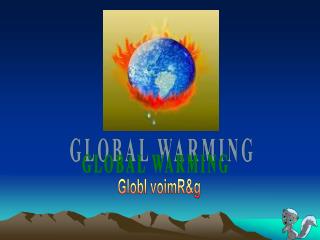 GLOBAL WARMING