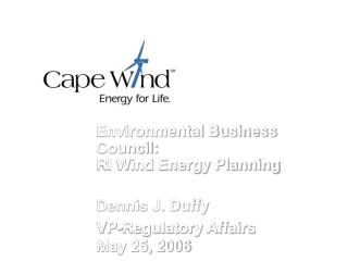 Environmental Business Council: RI Wind Energy Planning Dennis J. Duffy VP-Regulatory Affairs