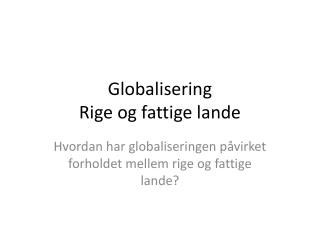 Globalisering Rige og fattige lande