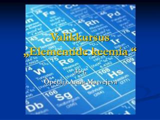 Valikkursus „Elementide keemia “