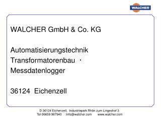 WALCHER GmbH &amp; Co. KG Automatisierungstechnik Transformatorenbau Messdatenlogger 36124 Eichenzell