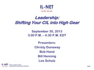 Leadership: Shifting Your CIL into High Gear September 30, 2013 3:00 P.M. – 4:30 P.M. EDT