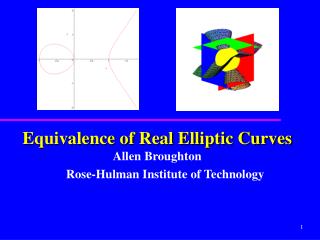 Equivalence of Real Elliptic Curves Allen Broughton Rose-Hulman Institute of Technology