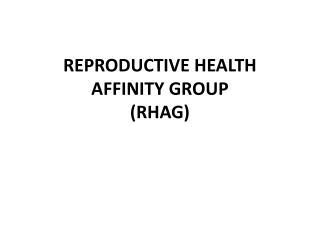 REPRODUCTIVE HEALTH AFFINITY GROUP (RHAG)