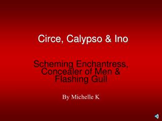 Circe, Calypso & Ino