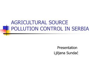 AGRICULTURAL SOURCE POLLUTION CONTROL IN SERBIA