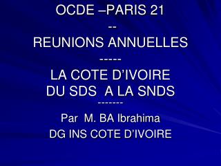OCDE –PARIS 21 -- REUNIONS ANNUELLES ----- LA COTE D’IVOIRE DU SDS A LA SNDS