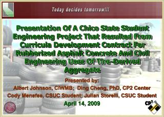Presented by: Albert Johnson, CIWMB; Ding Cheng, PhD, CP2 Center