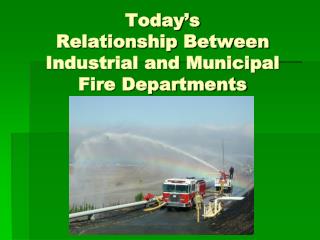 Today’s Relationship Between Industrial and Municipal Fire Departments