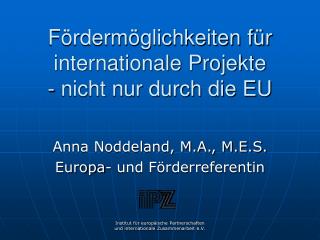 Fördermöglichkeiten für internationale Projekte - nicht nur durch die EU