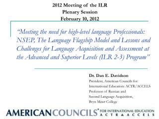 Dr. Dan E. Davidson President, American Councils for International Education: ACTR/ACCELS