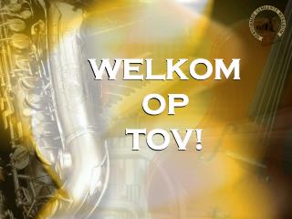 WELKOM OP TOV!