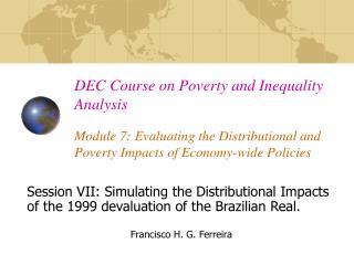 Session VII: Simulating the Distributional Impacts of the 1999 devaluation of the Brazilian Real.