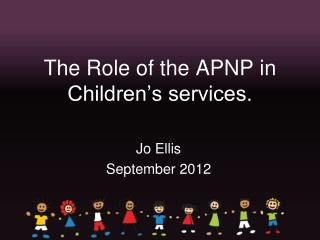 The Role of the APNP in Children’s services.