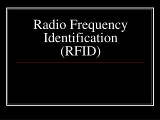 Radio Frequency Identification (RFID)