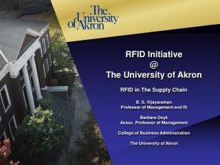 RFID Initiative @ The University of Akron RFID in The Supply Chain B. S. Vijayaraman