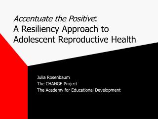 Accentuate the Positive : A Resiliency Approach to Adolescent Reproductive Health