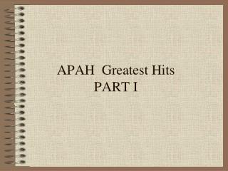APAH Greatest Hits PART I