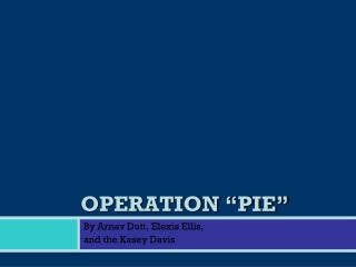 OPERATION “PIE”