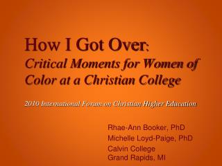Rhae-Ann Booker, PhD Michelle Loyd-Paige, PhD Calvin College Grand Rapids, MI
