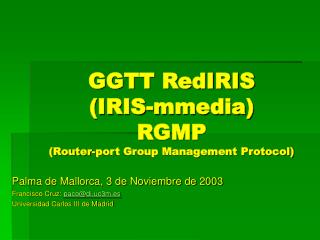 GGTT RedIRIS (IRIS-mmedia) RGMP (Router-port Group Management Protocol)