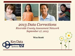 2013 Data Corrections Riverside County Assessment Network September 27, 2013
