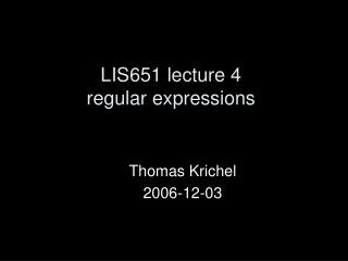 LIS651 lecture 4 regular expressions