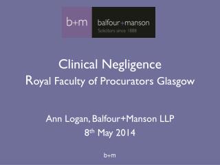 Clinical Negligence R oyal Faculty of Procurators Glasgow