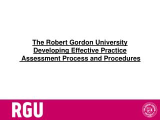 The Robert Gordon University Developing Effective Practice Assessment Process and Procedures