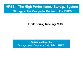 Andrei Moskalenko Storage team, Centre de Calcul de l’ IN2P3.