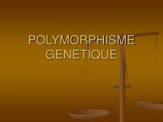 POLYMORPHISME GENETIQUE